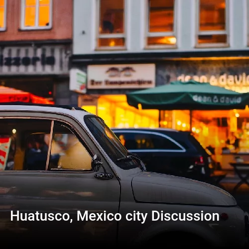 Huatusco, Mexico city Discussion
