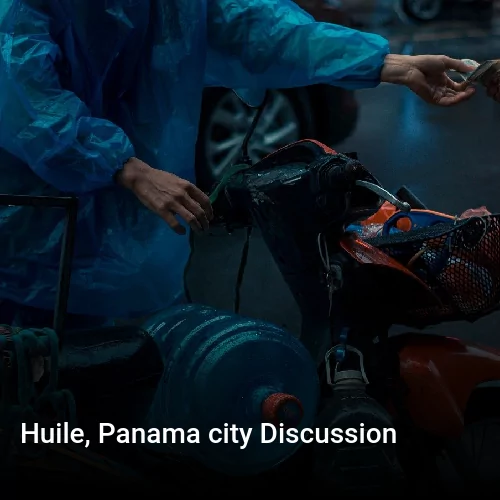 Huile, Panama city Discussion