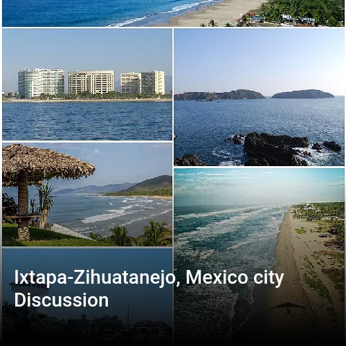 Ixtapa-Zihuatanejo, Mexico city Discussion
