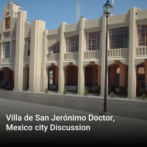 Villa de San Jerónimo Doctor, Mexico city Discussion
