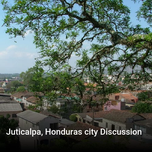 Juticalpa, Honduras city Discussion
