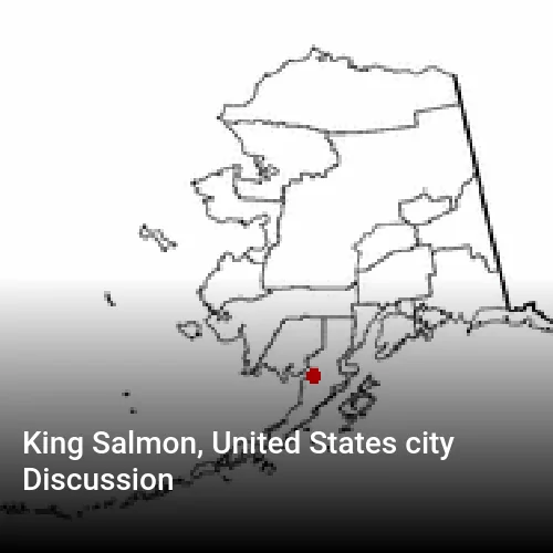 King Salmon, United States city Discussion