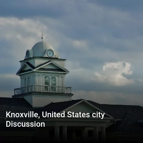 Knoxville, United States city Discussion