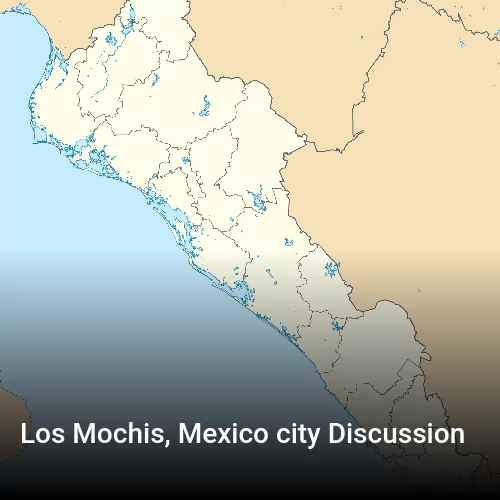 Los Mochis, Mexico city Discussion