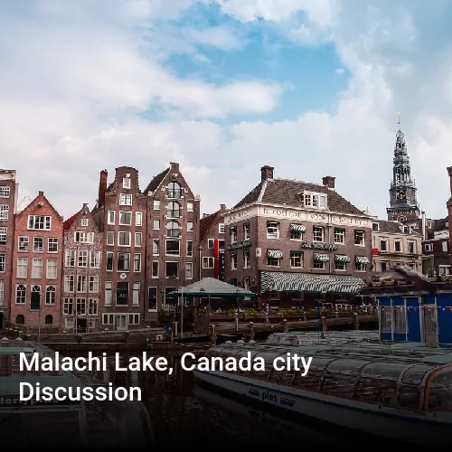 Malachi Lake, Canada city Discussion