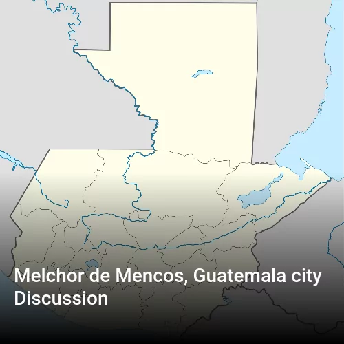 Melchor de Mencos, Guatemala city Discussion