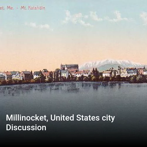 Millinocket, United States city Discussion