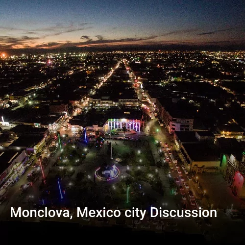Monclova, Mexico city Discussion
