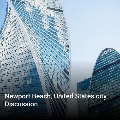 Newport Beach, United States city Discussion