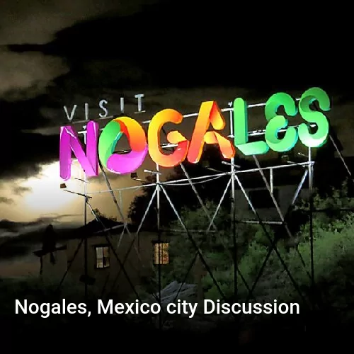 Nogales, Mexico city Discussion