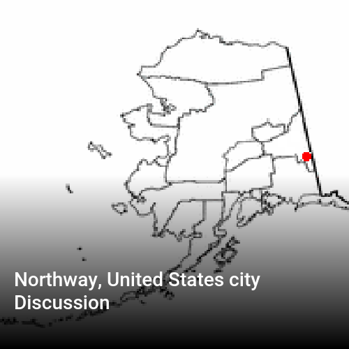 Northway, United States city Discussion