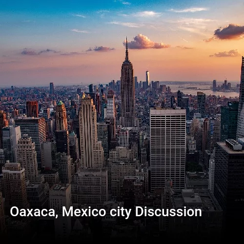 Oaxaca, Mexico city Discussion