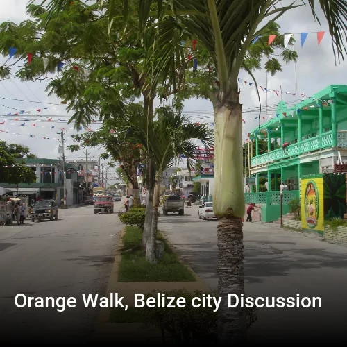 Orange Walk, Belize city Discussion