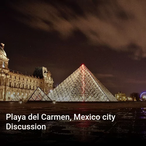 Playa del Carmen, Mexico city Discussion