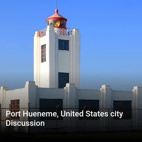 Port Hueneme, United States city Discussion
