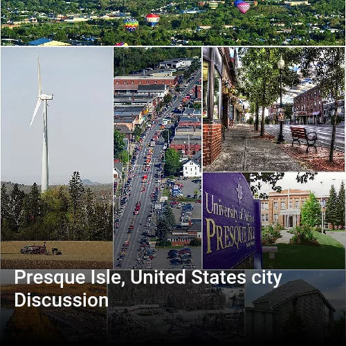 Presque Isle, United States city Discussion
