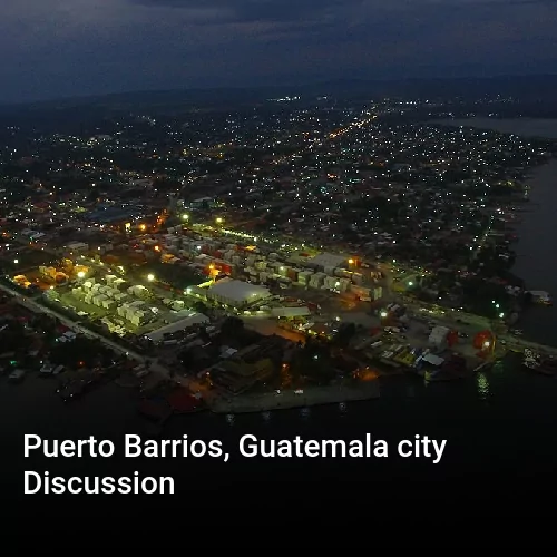 Puerto Barrios, Guatemala city Discussion