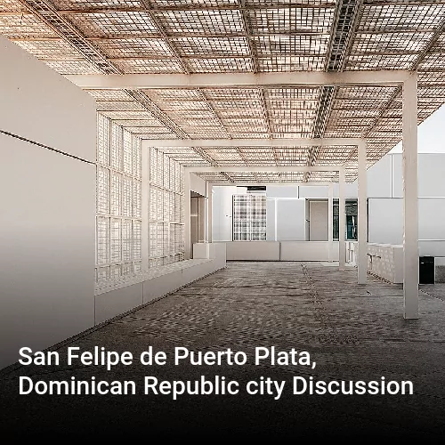 San Felipe de Puerto Plata, Dominican Republic city Discussion