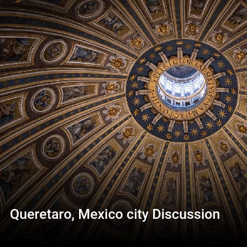 Queretaro, Mexico city Discussion