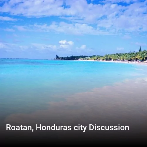 Roatan, Honduras city Discussion