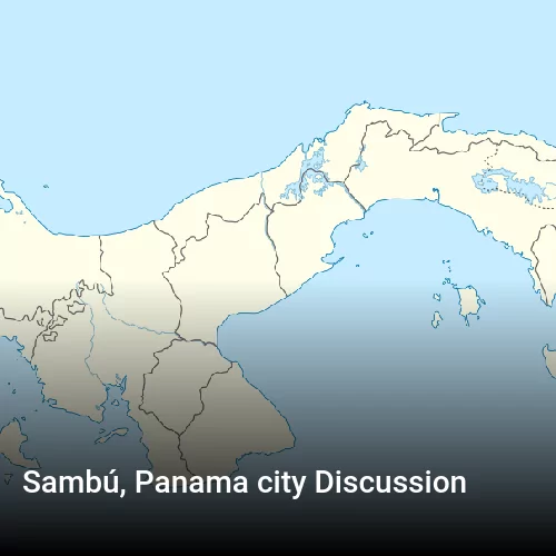 Sambú, Panama city Discussion