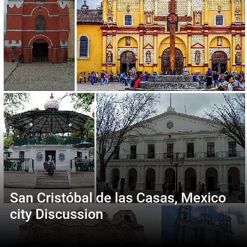 San Cristóbal de las Casas, Mexico city Discussion