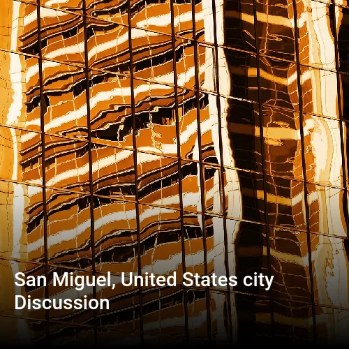 San Miguel, United States city Discussion