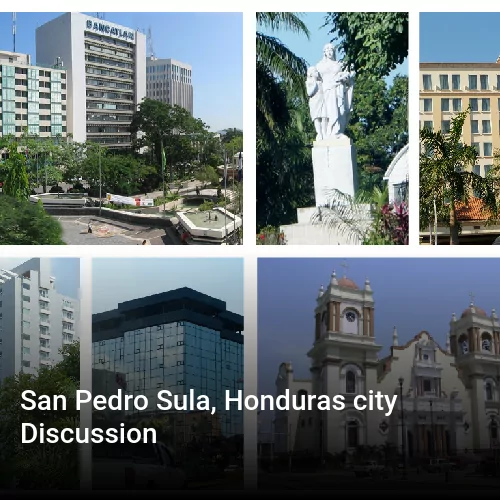 San Pedro Sula, Honduras city Discussion