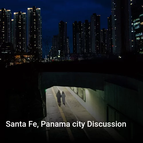 Santa Fe, Panama city Discussion