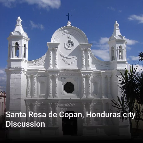 Santa Rosa de Copan, Honduras city Discussion