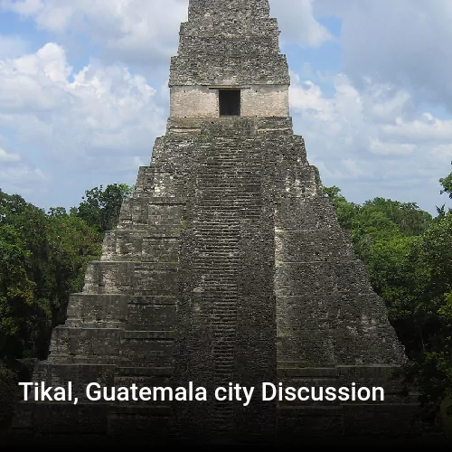 Tikal, Guatemala city Discussion