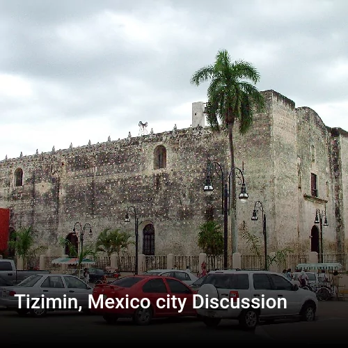 Tizimin, Mexico city Discussion