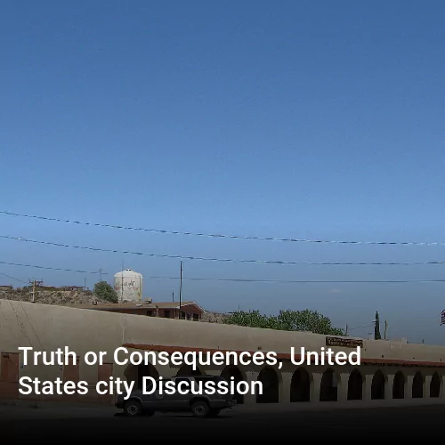 Truth or Consequences, United States city Discussion