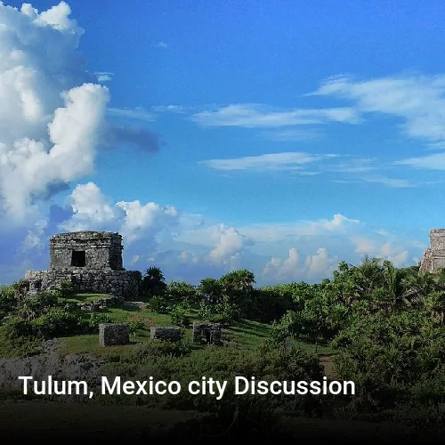 Tulum, Mexico city Discussion