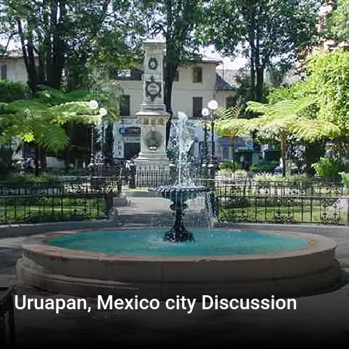 Uruapan, Mexico city Discussion