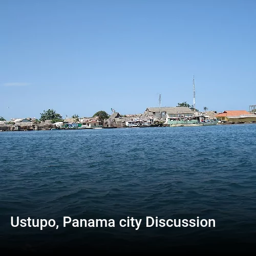 Ustupo, Panama city Discussion