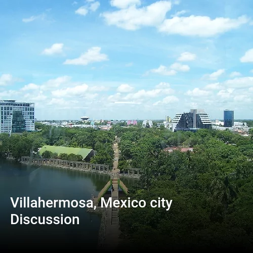 Villahermosa, Mexico city Discussion