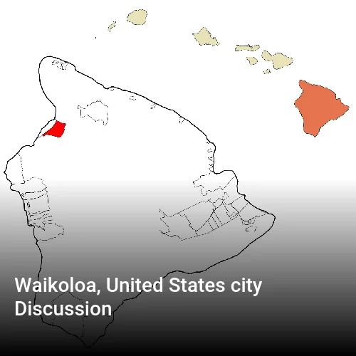 Waikoloa, United States city Discussion