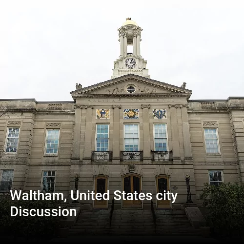 Waltham, United States city Discussion