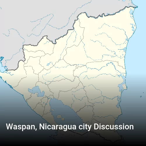 Waspan, Nicaragua city Discussion
