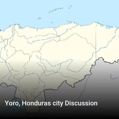 Yoro, Honduras city Discussion
