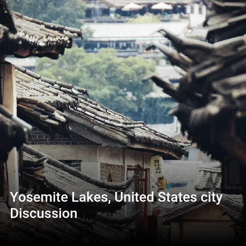Yosemite Lakes, United States city Discussion