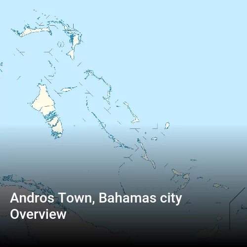 Andros Town, Bahamas city Overview
