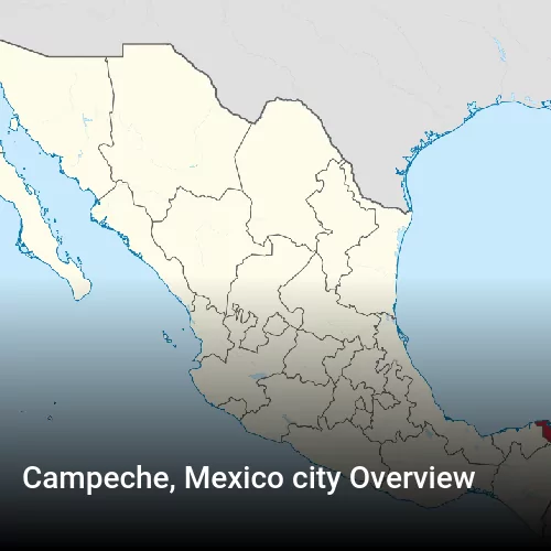 Campeche, Mexico city Overview