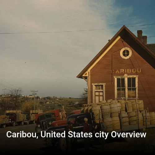 Caribou, United States city Overview
