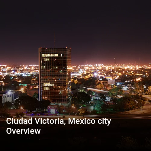 Ciudad Victoria, Mexico city Overview