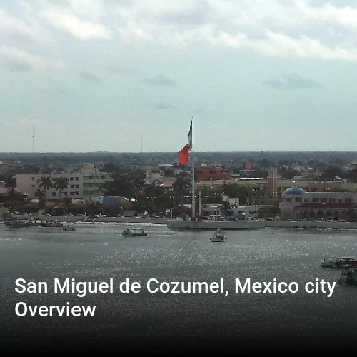 San Miguel de Cozumel, Mexico city Overview