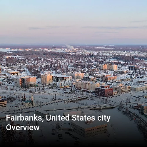 Fairbanks, United States city Overview
