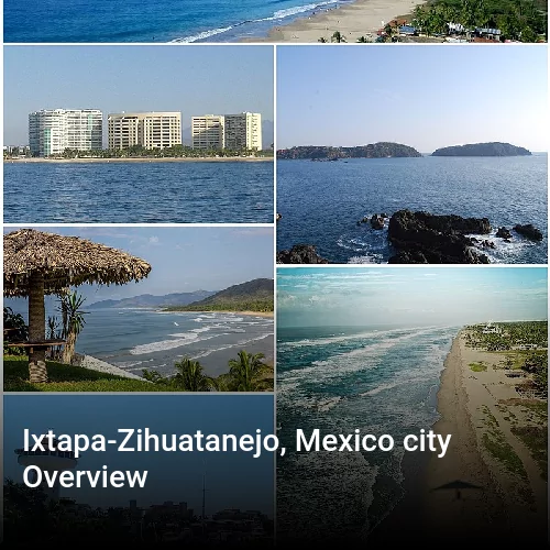 Ixtapa-Zihuatanejo, Mexico city Overview