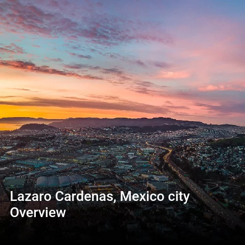 Lazaro Cardenas, Mexico city Overview